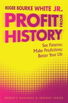 Paperback Profit from History: See Patterns; Make Predictions; Better Your Life Book