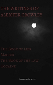 Hardcover The Writings of Aleister Crowley: The Book of Lies, The Book of the Law, Magick and Cocaine Book