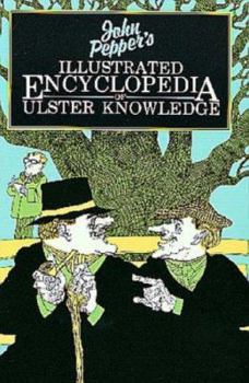 Paperback John Pepper's Illustrated encyclopedia of Ulster knowledge (Another Appletree haunbook) Book