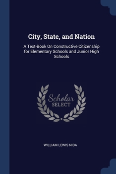 Paperback City, State, and Nation: A Text-Book On Constructive Citizenship for Elementary Schools and Junior High Schools Book