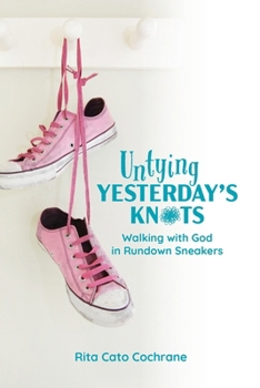 Paperback Untying Yesterday's Knots: Walking with God in Rundown Sneakers Book