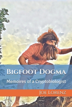 Paperback Bigfoot Dogma: Memoires of a Cryptobiologist Book