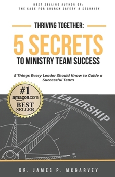 Paperback Thriving Together: 5 SECRETS TO MINISTRY TEAM SUCCESS: 5 Things Every Leader Should Know to Guide a Successful Team Book