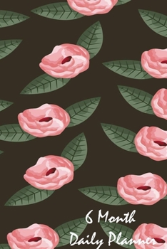 6 Month Daily Planner: Planning Notebook Journal With To Do list (Rose Leaf Cover)