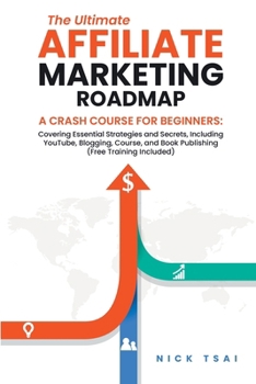 Paperback The Ultimate Affiliate Marketing Roadmap A Crash Course for Beginners: Covering Essential Strategies and Secrets, Including YouTube, Blogging, Course, Book