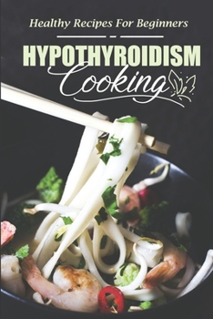 Paperback Hypothyroidism Cooking: Healthy Recipes For Beginners: Recipes Book