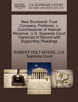 Paperback New Brunswick Trust Company, Petitioner, V. Commissioner of Internal Revenue. U.S. Supreme Court Transcript of Record with Supporting Pleadings Book