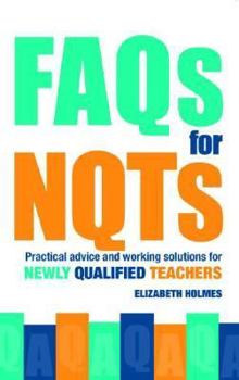 Paperback FAQs for Nqts: Practical Advice and Working Solutions for Newly Qualified Teachers Book