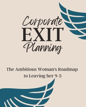 Paperback Corporate Exit Planning: The Ambitious Woman's Roadmap to Leaving her 9-5 Book