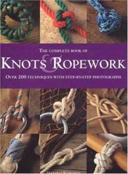 Hardcover The Complete Book of Knots & Ropework: Over 200 Techniques with Step-By-Step Photographs Book