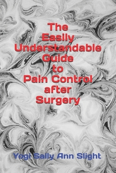 Paperback The Easily Understandable Guide to Pain Control After Surgery Book