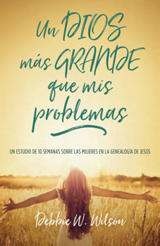 Paperback Un Dios Más Grande Que MIS Problemas: Un Estudio de 10 Semanas Sobre Las Mujeres En La Geneología de Jesús [Spanish] Book