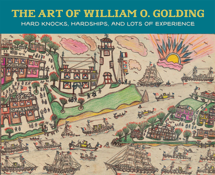 Hardcover The Art of William O. Golding: Hard Knocks, Hardships, and Lots of Experience Book