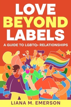 Paperback Love Beyond Labels: A Guide to LGBTQ+ Relationships Book