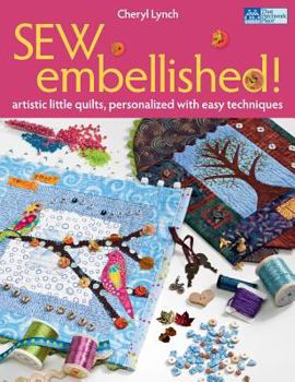 Paperback Sew Embellished!: Artistic Little Quilts, Personalized with Easy Techniques Book