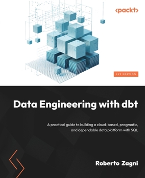 Paperback Data Engineering with dbt: A practical guide to building a cloud-based, pragmatic, and dependable data platform with SQL Book