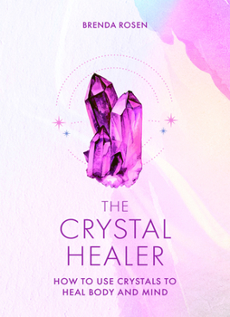 Hardcover The Crystal Healer: How to Use Crystals to Heal Body and Mind Book