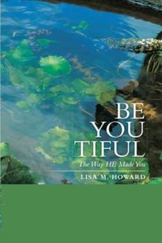 Hardcover Be-You-Tiful: The Way He Made You Book