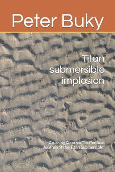 Paperback Titan submersible implosion: Crushing Depths: The Perilous Journey of the Titan Submersible" [Large Print] Book