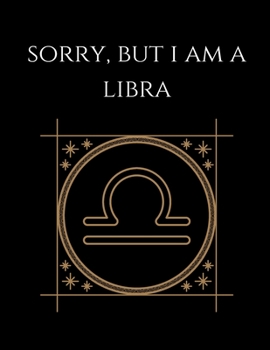 Paperback Sorry, But i am a libra: Libra Notebook Astrology Horoscope Zodiac signs Book