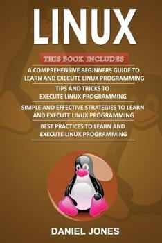 Paperback Linux: 4 Books in 1- Bible of 4 Manuscripts in 1- Beginner's Guide+ Tips and Tricks+ Effective Strategies+ Best Practices to Book