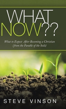 Hardcover What Now: What to Expect After Becoming a Christian (From the Parable of the Soils) Book