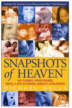 Paperback Snapshots of Heaven: 40 Funny, Profound, Real-Life Stories about Children Book