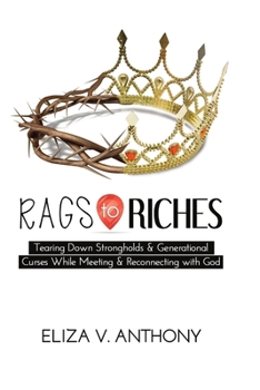 RAGS TO RICHES: Tearing Down Strongholds and Generational Curses While Meeting and Reconnecting With God
