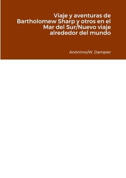 Paperback Viaje y aventuras de Bartholomew Sharp y otros en el Mar del Sur/Nuevo viaje alrededor del mundo [Spanish] Book