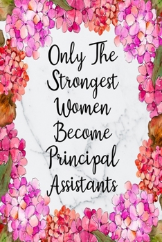 Paperback Only The Strongest Women Become Principal Assistants: Blank Lined Journal For Principal Assistants Gifts Floral Notebook Book