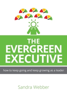Paperback The Evergreen Executive: How to Keep Going and Keep Growing as a Leader. Book