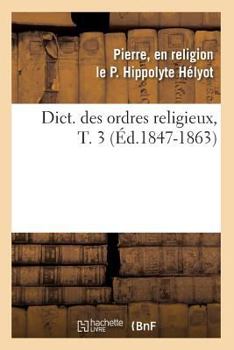 Paperback Dict. Des Ordres Religieux, T. 3 (Éd.1847-1863) [French] Book