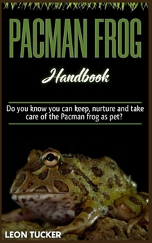 Paperback Pacman Frog Handbook: Do you know you can keep, nurture and take care of the Pacman frog as pet? Book