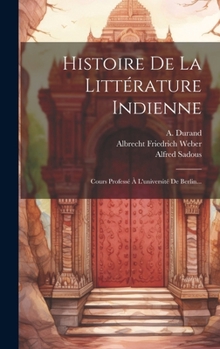 Hardcover Histoire De La Littérature Indienne: Cours Professé À L'université De Berlin... [French] Book