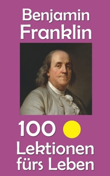 Paperback Benjamin Franklin: 100 Lektionen fürs Leben [German] Book