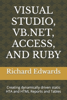 Paperback Visual Studio, Vb.Net, Access, and Ruby: Creating dynamically driven static HTA and HTML Reports and Tables Book