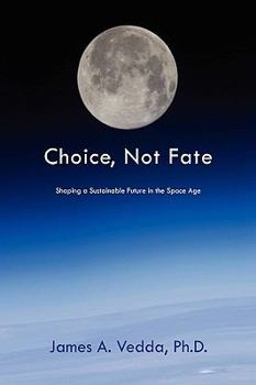 Paperback Choice, Not Fate: Shaping a Sustainable Future in the Space Age Book