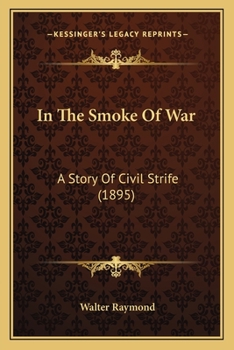Paperback In The Smoke Of War: A Story Of Civil Strife (1895) Book