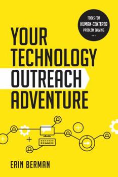 Paperback Your Technology Outreach Adventure: Tools for Human-Centered Problem Solving Book