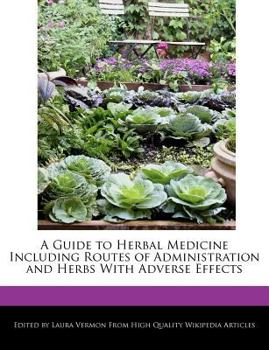 A Guide to Herbal Medicine Including Routes of Administration and Herbs with Adverse Effects