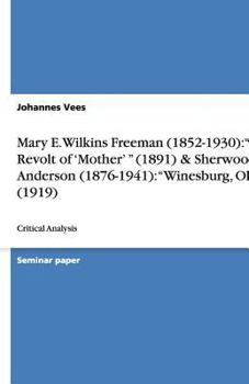 Mary E. Wilkins Freeman (1852-1930): "The Revolt of 'Mother' " (1891) & Sherwood Anderson (1876-1941): "Winesburg, Ohio" (1919)