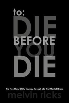 Paperback To: Die Before You Die: The True Story of My Journey Through Life and Mental Illness Book