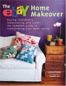 Paperback The Ebay Home Makeover: Buying Confidently, Redecorating with Style-The Complete Guide to Transforming Your Home Online Book
