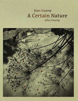 Hardcover Jean Gaumy: A Certain Nature: After Giverny Book