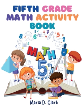 Paperback Fifth Grade Math Activity Book: Fractions, Decimals, Algebra Prep, Geometry, Graphing, for Classroom or Homes Book