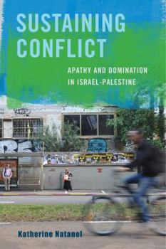Paperback Sustaining Conflict: Apathy and Domination in Israel-Palestine Book