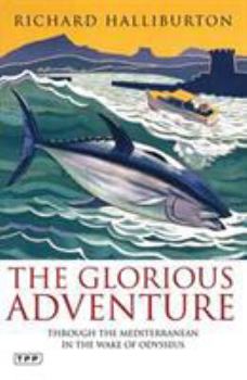 Paperback The Glorious Adventure: Through the Mediterranean in the Wake of Odysseus Book
