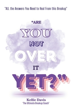 Paperback Are You Not Over It Yet?: "All The Answers You Need to Heal From This Breakup FAST!" Book