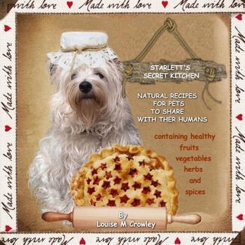 Paperback Starlett's Secret Kitchen Natural Recipes for Pets to Share with Their Humans Book