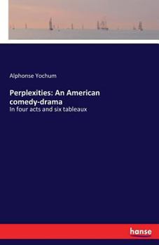 Paperback Perplexities: An American comedy-drama: In four acts and six tableaux Book